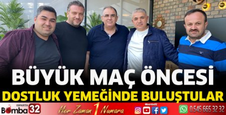 Büyük maç öncesi dostluk yemeğinde buluştular