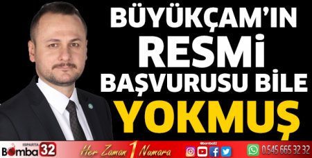 Büyükçam’ın resmi başvurusu bile yokmuş 