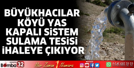 Büyükhacılar Köyü YAS kapalı sistem sulama tesisi ihaleye çıkıyor