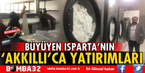 BÜYÜYEN ISPARTA’NIN AKKILLICA YATIRIMLARI