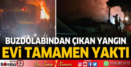 Buzdolabından çıkan yangın evi tamamen yaktı