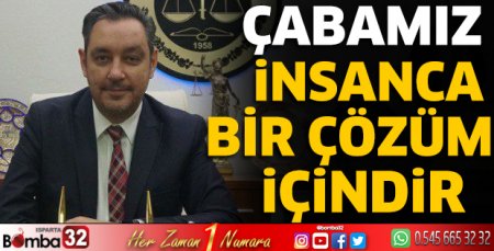 Çabamız insanca bir çözüm içindir