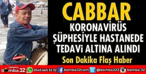CABBAR KORONAVİRÜS ŞÜPHESİYLE HASTANEDE TEDAVİ ALTINA ALINDI