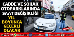 CADDE VE SOKAK OTOPARKLARINDA SAAT DEĞİŞİKLİĞİ