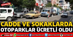 CADDE VE SOKAKLARDA OTOPARKLAR ÜCRETLİ OLDU