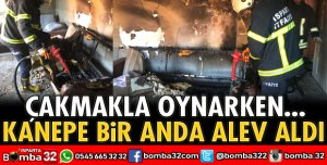 ÇAKMAKLA OYNARKEN KANEPE ANİDEN YANMAYA BAŞLADI