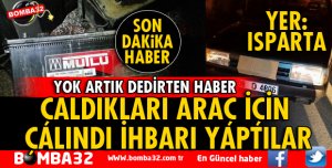 ÇALDIKLARI ARAÇ İÇİN ÇALINDI İHBARI YAPTILAR