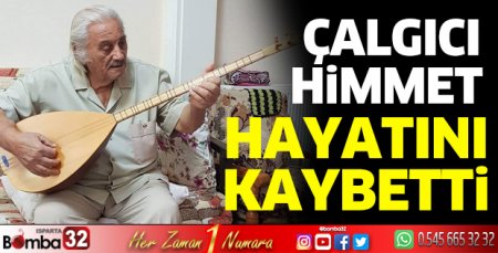 Çalgıcı Himmet hayatını kaybetti