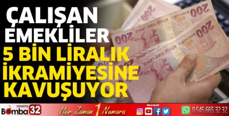 Çalışan emekliler 5 bin liralık ikramiyesine kavuşuyor