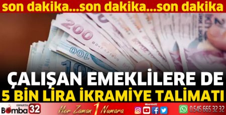 Çalışan emeklilere de 5 bin lira ikramiye talimatı