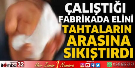 Çalıştığı fabrikada elini tahtaların arasına sıkıştırdı