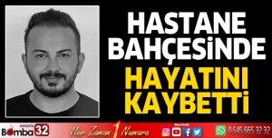 Çalıştığı hastane bahçesinde can verdi