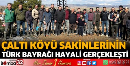 Çaltı köyü sakinlerinin Türk Bayrağı hayali gerçekleşti 