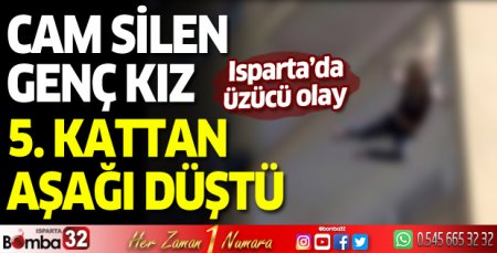 Cam silen genç kız 5. kattan aşağı düştü