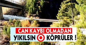 CAN KAYBI OLMADAN YIKILSIN O KÖPRÜLER !