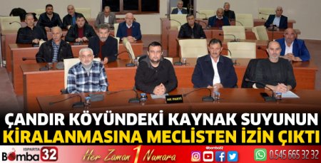 Çandır Köyündeki kaynak suyunun kiralanmasına meclisten izin çıktı 