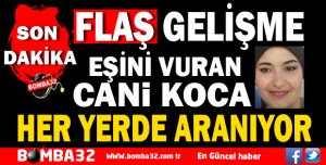CANİ KOCA HER YERDE ARANIYOR İŞTE DETAYLAR