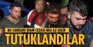 CANİLER TUTUKLANDI!