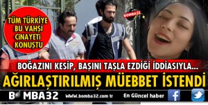 CANİYE İSTENEN CEZA BELLİ OLDU!