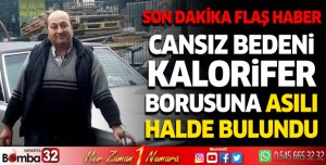 Cansız bedeni kalorifer borusuna asılı halde bulundu