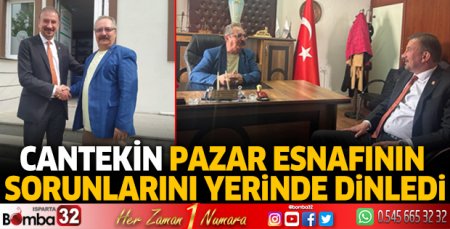 Cantekin pazar esnafının sorunlarını yerinde dinledi