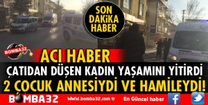 ÇATIDAN DÜŞEN HAMİLE KADIN YAŞAMINI YİTİRDİ