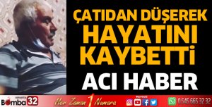 ÇATIDAN DÜŞEREK HAYATINI KAYBETTİ