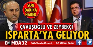 ÇAVUŞOĞLU VE ZEYBEKÇİ ISPARTA'YA GELİYOR