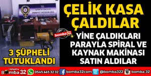 ÇELİK KASA HIRSIZLIK ŞÜPHELİLERİ YAKALANDI