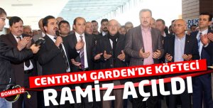 CENTRUM GARDEN'DE  KÖFTECİ RAMİZ AÇILDI
