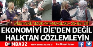 CESUR: EKONOMİYİ DİE’DEN DEĞİL HALKTAN GÖZLEMLEYİN
