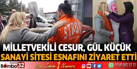 Cesur, Gül Küçük  Sanayi Sitesi esnafını ziyaret etti