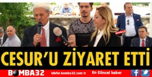 CESUR'U ZİYARET ETTİ