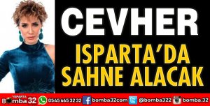 CEVHER ISPARTA'DA SAHNE ALACAK