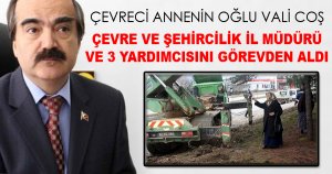 ÇEVRECİ ANNENİN OĞLU GÖREVDEN ALDI