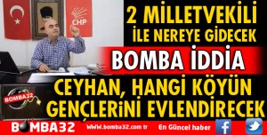 CEYHAN 2 MİLLETVEKİLİ İLE NEREYE GİDECEK