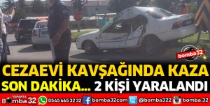 CEZAEVİ KAVŞAĞINDA KAZADA 2 YARALI VAR