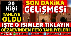 CEZAEVİNDE FETÖDEN TUTUKLU BULUNAN YAKLAŞIK 20 KİŞİ TAHLİYE OLDU
