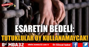 CEZAEVLERİNDE TUTUKLU BULUNANLAR OY KULLANAMAYACAK
