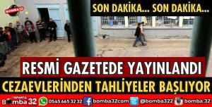 CEZAEVLERİNDEN TAHLİYELER BAŞLIYOR