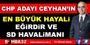 CHP ADAYI CEYHAN’IN EN BÜYÜK HAYALİ 