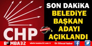 CHP BELEDİYE BAŞKAN ADAYLARINI AÇIKLAMAYA BAŞLADI