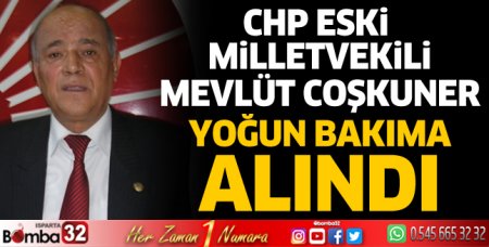 CHP eski milletvekili Coşkuner yoğun bakıma alındı
