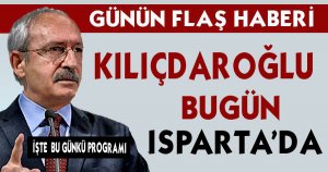 Chp Genel Başkanı Kemal Kılıçdaroğlu Bugün Isparta'da