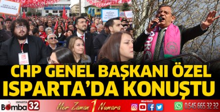 CHP Genel Başkanı Özel Isparta'da konuştu