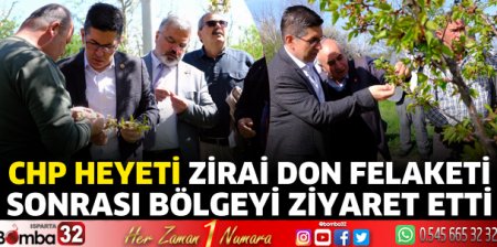 CHP heyeti zirai don felaketi sonrası bölgeyi ziyaret etti 