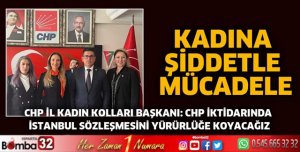 CHP İKTİDARINDA İSTANBUL SÖZLEŞMESİNİ YÜRÜRLÜĞE KOYACAĞIZ