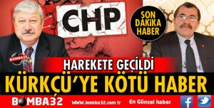 CHP İL BAŞKANI KÜRKÇÜ'YE KÖTÜ HABER!