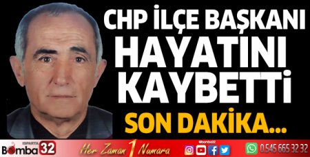 CHP İlçe Başkanı hayatını kaybetti
