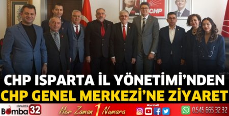 CHP Isparta İl Yönetimi’nden CHP Genel Merkezi ‘ne ziyaret
